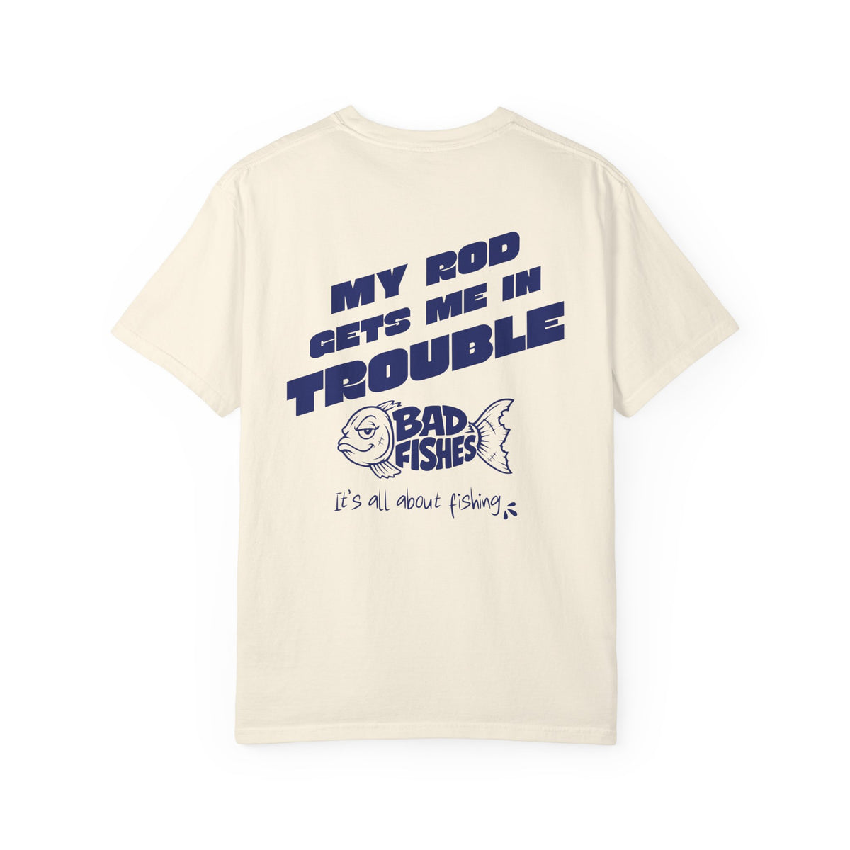 Bad Fishes — "My Rod Gets Me In Trouble" T-Shirt