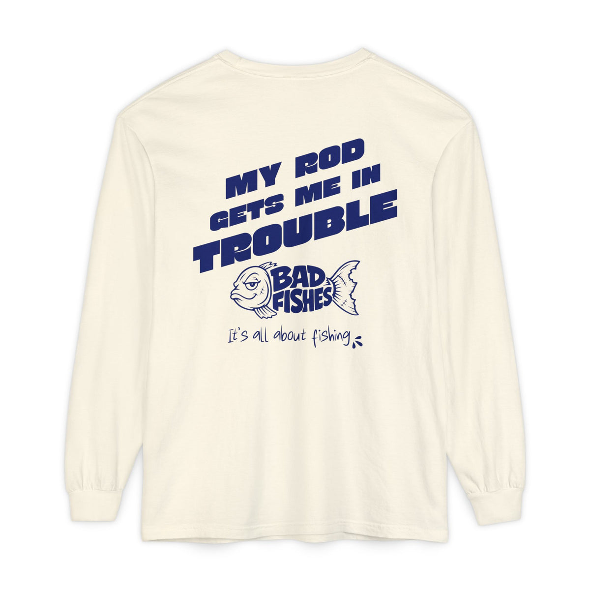 Bad Fishes — "My Rod Gets Me In Trouble" Long Sleeve Tee